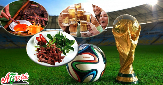  Ẩm thực Tây Bắc sẽ đồng hành cùng bạn trong mùa World Cup 2018